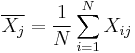 \overline{X_j}=\frac{1}{N}\sum_{i=1}^N X_{ij}