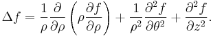  \Delta f 
= {1 \over \rho} {\partial \over \partial \rho}
  \left( \rho {\partial f \over \partial \rho} \right) 
%2B {1 \over \rho^2} {\partial^2 f \over \partial \theta^2}
%2B {\partial^2 f \over \partial z^2 }. 
