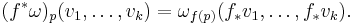 (f^*\omega)_p(v_1, \ldots, v_k) = \omega_{f(p)}(f_*v_1, \ldots, f_*v_k).