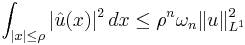 \int_{|x|\le\rho} |\hat{u}(x)|^2\,dx \le \rho^n\omega_n \|u\|_{L^1}^2