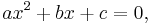 ax^2%2Bbx%2Bc=0,\,\!