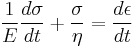 \frac {1} {E} \frac {d\sigma} {dt} %2B \frac {\sigma} {\eta} = \frac {d\epsilon} {dt}