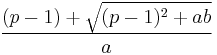 \frac{(p-1)%2B\sqrt{(p-1)^2%2Bab}}{a}