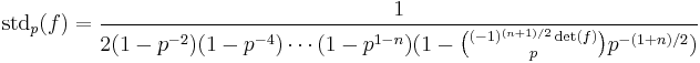 \operatorname{std}_p(f)= {1\over 2(1-p^{-2})(1-p^{-4})\cdots(1-p^{1-n}) (1-{(-1)^{(n%2B1)/2}\det(f)\choose p}p^{-(1%2Bn)/2})} 