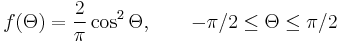 f(\Theta) = \frac{2}{\pi}\cos^2\Theta, \qquad -\pi/2 \le \Theta \le \pi/2