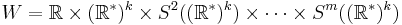 W = \mathbb R \times (\mathbb R^*)^k \times S^2( (\mathbb R^*)^k) \times \cdots \times S^{m} ( (\mathbb R^*)^k)