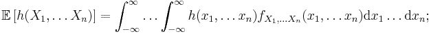 \mathbb{E}\left[h(X_1,\dots X_n) \right]=\int_{-\infty}^\infty \dots \int_{-\infty}^\infty h(x_1,\dots x_n) f_{X_1,\dots X_n}(x_1,\dots x_n) \mathrm{d} x_1 \dots \mathrm{d} x_n;