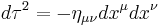 {d\tau}^2 = - \eta_{\mu \nu} dx^\mu dx^\nu \,