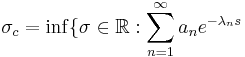 \sigma_c=\inf\{\sigma\in\mathbb{R}:\sum_{n=1}^{\infty}a_n e^{-\lambda_n s} 