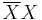 \overline{X}X