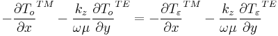 -\frac{\partial T_{o}}{\partial x}^{TM}-\frac{k_{z}}{\omega \mu }\frac{\partial T_{o}}{\partial y}^{TE}= -\frac{\partial T_{\varepsilon  }}{\partial x}^{TM}-\frac{k_{z}}{\omega \mu }\frac{\partial T_{\varepsilon } }{\partial y}^{TE}