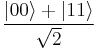 \frac{|00\rangle%2B|11\rangle}{\sqrt{2}}