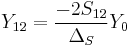 Y_{12} = {-2 S_{12} \over \Delta_S} Y_0 \,