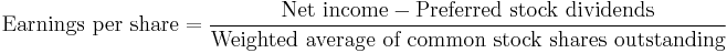 \text{Earnings per share} = \frac{\text{Net income} - \text{Preferred stock dividends}}{\text{Weighted average of common stock shares outstanding}}