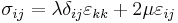  \sigma_{ij}
=\lambda \delta_{ij} \varepsilon_{kk}%2B2\mu\varepsilon_{ij}
\,\!