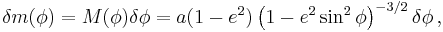 
\begin{align}
\delta m(\phi) &= M(\phi) \delta\phi
= a(1 - e^2) \left (1 - e^2 \sin^2 \phi \right )^{-3/2} \delta\phi\,,
\end{align}
