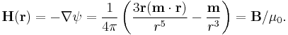 {\mathbf{H}}({\mathbf{r}})=-\nabla\psi=\frac{1}{4\pi}\left(\frac{3\mathbf{r}(\mathbf{m}\cdot\mathbf{r})}{r^{5}}-\frac{{\mathbf{m}}}{r^{3}}\right) = \mathbf{B}/\mu_0.