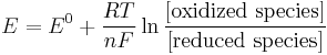 E=E^0 %2B \frac{RT}{nF} \ln \frac{[\text{oxidized species}]}{[\text{reduced species}]}