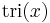 \mathrm{tri}(x) \ 