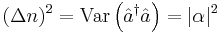 ~(\Delta n)^2={\rm Var}\left(\hat a^\dagger \hat a\right)=
|\alpha|^2~