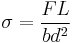 \sigma = \frac{FL}{bd^2}