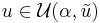 \ \displaystyle  u\in \mathcal{U}(\alpha,\tilde{u}) \ 