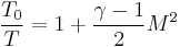 \frac{T_0}{T} =  1%2B\frac{\gamma-1}{2}M^2\,