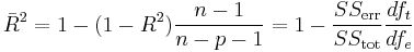 \bar R^2 = {1-(1-R^{2}){n-1 \over n-p-1}} = {1-{SS_\text{err} \over SS_\text{tot}}}{df_t \over df_e}