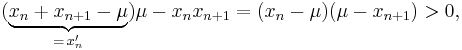 (\underbrace{x_n%2Bx_{n%2B1}-\mu}_{=\,x_n'})\mu-x_nx_{n%2B1}=(x_n-\mu)(\mu-x_{n%2B1})>0,