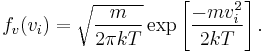 
f_v (v_i) =
\sqrt{\frac{m}{2 \pi kT}}
\exp \left[
\frac{-mv_i^2}{2kT}
\right].
\qquad\qquad 