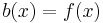 b(x) = f(x)