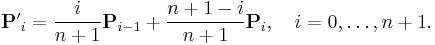 \mathbf{P'}_i = \frac{i}{n%2B1}\mathbf{P}_{i-1} %2B \frac{n%2B1-i}{n%2B1}\mathbf{P}_i,\quad i=0,\ldots, n%2B1.