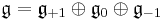  \mathfrak g = \mathfrak g_{%2B1} \oplus \mathfrak g_0\oplus \mathfrak g_{-1}