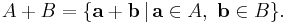 A %2B B = \{\mathbf{a}%2B\mathbf{b}\,|\,\mathbf{a}\in A,\ \mathbf{b}\in B\}.