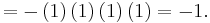 = - \left (1\right ) \left (1\right ) \left (1\right ) \left (1\right ) = -1.