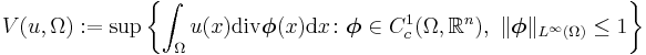  V(u,\Omega):=\sup\left\{\int_\Omega u(x)\mathrm{div}\boldsymbol{\phi}(x)\mathrm{d}x\colon\boldsymbol{\phi}\in C_c^1(\Omega,\mathbb{R}^n),\ \Vert\boldsymbol{\phi}\Vert_{L^\infty(\Omega)}\le 1\right\}