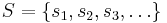 S=\{s_1,s_2,s_3,\dots\}