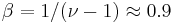  \beta =1/(\nu-1) \approx 0.9 