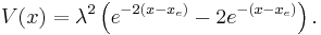 
V(x)=\lambda ^2\left(e^{-2\left(x-x_e\right)}-2e^{-\left(x-x_e\right)}\right).
