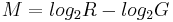 \textstyle{M=log_2 R - log_2 G}