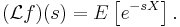 (\mathcal{L}f)(s) = E\left[e^{-sX} \right]. \, 