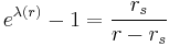 e^{\lambda(r)} - 1 = \frac{r_s}{r - r_s} \;