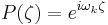 P(\zeta) = e^{i\omega_{k}\zeta}