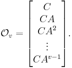  \mathcal{O}_v=\begin{bmatrix} C \\ CA \\ CA^2 \\ \vdots \\ CA^{v-1} \end{bmatrix}.