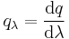  q_\lambda = \frac{\mathrm{d} q}{\mathrm{d} \lambda} \,\!