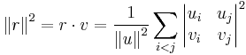 
{\Vert  r \Vert}^2 =  r \cdot  v = \frac{1}{{\Vert{ u}\Vert}^2} \sum_{i<j}\begin{vmatrix}u_i & u_j\\v_i & v_j\end{vmatrix}^2
