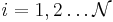 i=1,2 \dots \mathcal{N}