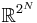  \mathbb{R}^{ 2^N } 