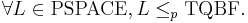 \forall L\in \textrm{PSPACE}, L\leq_p \textrm{TQBF}.