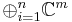 \textstyle \oplus_{i=1}^n \mathbb{C}^m